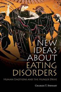 Cover image for New Ideas About Eating Disorders: Human emotions and the hunger drive
