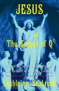 Cover image for Jesus and the Gospel of Q: Christ's Pre-Christian Teachings as Recorded in the New Testament