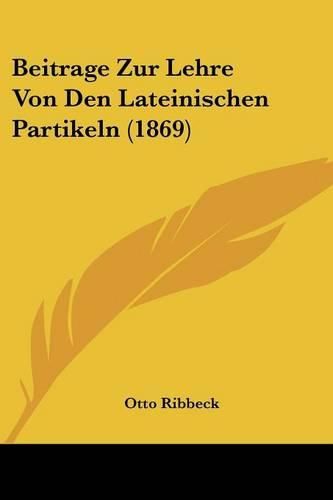 Beitrage Zur Lehre Von Den Lateinischen Partikeln (1869)