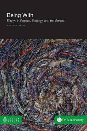 Cover image for Being with: Essays in Poetics, Ecology, and the Senses