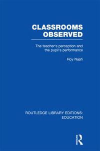 Cover image for Classrooms Observed: The teacher's perception and the pupil's performance