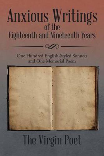 Cover image for Anxious Writings of the Eighteenth and Nineteenth Years: One Hundred English-Styled Sonnets and One Memorial Poem