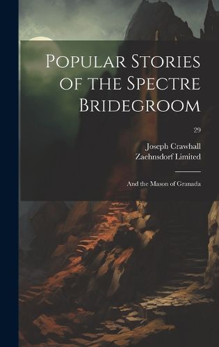 Cover image for Popular Stories of the Spectre Bridegroom; and the Mason of Granada; 29