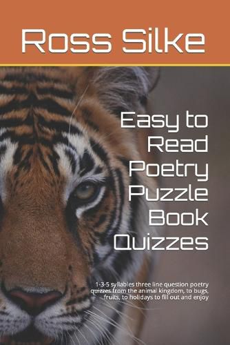 Easy to Read Poetry Puzzle Book Quizzes: 1-3-5 syllables three line question poetry quizzes from the animal kingdom, to bugs, fruits, to holidays to fill out and enjoy
