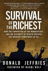 Cover image for Survival of the Richest: How the Corruption of the Marketplace and the Disparity of Wealth Created the Greatest Conspiracy of All