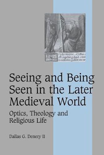 Cover image for Seeing and Being Seen in the Later Medieval World: Optics, Theology and Religious Life