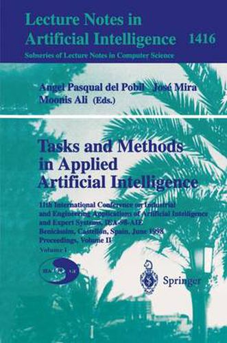 Cover image for Tasks and Methods in Applied Artificial Intelligence: 11th International Conference on Industrial and Engineering Applications of Artificial Intelligence and Expert Systems, IEA-98-AIE, Benicassim, Castellon, Spain, June, 1998 Proceedings, Volume II