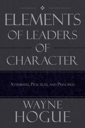 Cover image for Elements of Leaders of Character: Attributes, Practices, and Principles