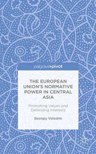 Cover image for The European Union's Normative Power in Central Asia: Promoting Values and Defending Interests