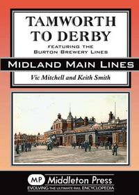 Cover image for Tamworth to Derby: Featuring the Burton Brewery Lines