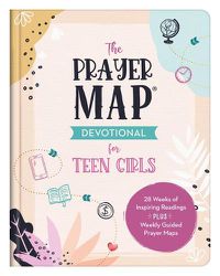 Cover image for The Prayer Map Devotional for Teen Girls: 28 Weeks of Inspiring Readings Plus Weekly Guided Prayer Maps