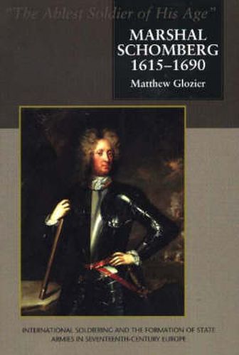 Cover image for Marshal Schomberg: 'The Ablest Soldier of His Age' - International Soldiering and the Forma