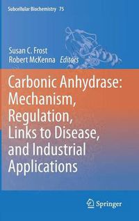 Cover image for Carbonic Anhydrase: Mechanism, Regulation, Links to Disease, and Industrial Applications