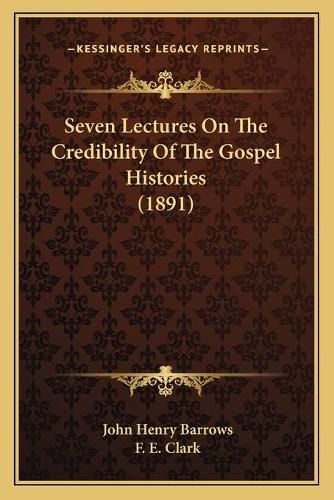 Seven Lectures on the Credibility of the Gospel Histories (1891)