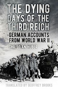 Cover image for The Dying Days of the Third Reich: German Accounts from World War II
