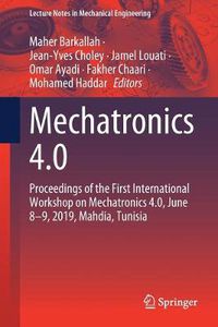 Cover image for Mechatronics 4.0: Proceedings of the First International Workshop on Mechatronics 4.0, June 8-9, 2019, Mahdia, Tunisia