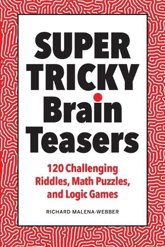 Cover image for Super Tricky Brain Teasers: 120 Challenging Riddles, Math Puzzles, and Logic Games