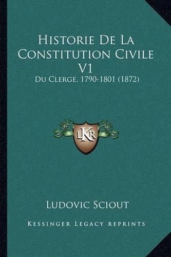 Cover image for Historie de La Constitution Civile V1: Du Clerge, 1790-1801 (1872)