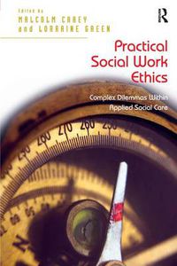 Cover image for Practical Social Work Ethics: Complex Dilemmas Within Applied Social Care