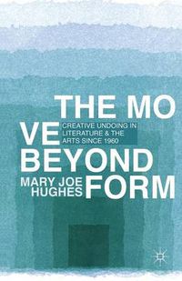 Cover image for The Move Beyond Form: Creative Undoing in Literature and the Arts since 1960