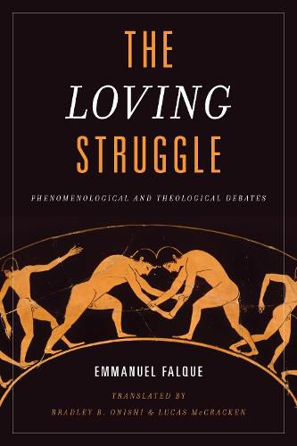 Cover image for The Loving Struggle: Phenomenological and Theological Debates