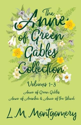 The Anne of Green Gables Collection: Volumes 1-3 (Anne of Green Gables, Anne of Avonlea and Anne of the Island)