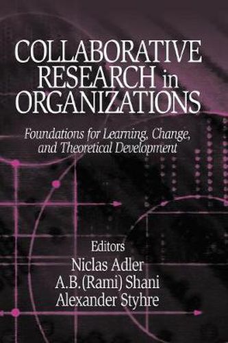 Cover image for Collaborative Research in Organizations: Foundations for Learning, Change, and Theoretical Development