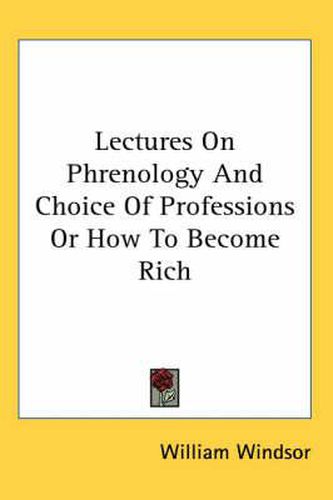 Lectures On Phrenology And Choice Of Professions Or How To Become Rich