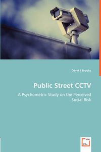 Cover image for Public Street CCTV - A Psychometric Study on the Perceived Social Risk