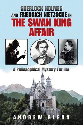 Cover image for Sherlock Holmes and Friedrich Nietzsche in the Swan King Affair: A Philosophical Mystery Thriller