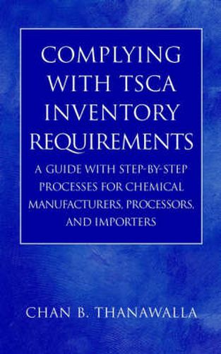 Cover image for Complying with TSCA Inventory Requirements: A Guide with Step-by-step Processes for Chemical Manufacturers, Processors and Importers