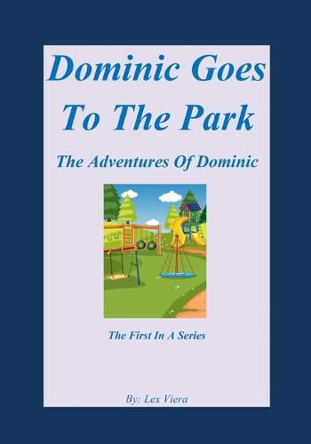 Cover image for Dominic Goes To The Park: The Adventures Of Dominic