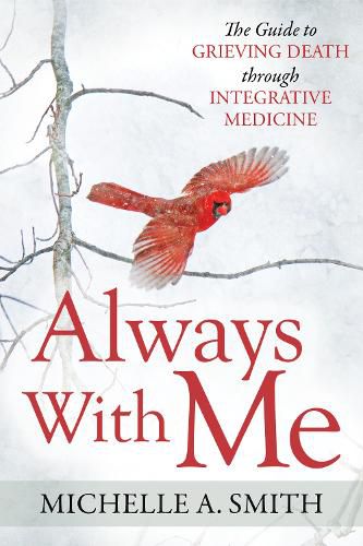 Cover image for Always With Me: The Guide to Grieving Death Through Integrative Medicine