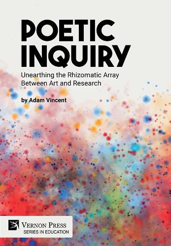 Cover image for Poetic Inquiry: Unearthing the Rhizomatic Array Between Art and Research