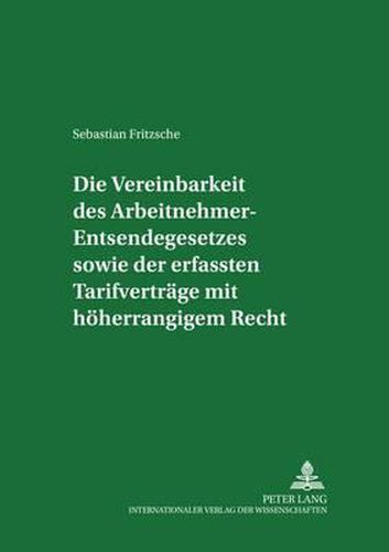 Cover image for Die Vereinbarkeit Des Arbeitnehmer-Entsendegesetzes Sowie Der Erfassten Tarifvertraege Mit Hoeherrangigem Recht