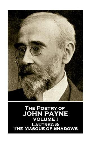 John Payne - The Poetry of John Payne - Volume I: Lautrec & the Masque of Shadows