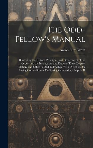 Cover image for The Odd-Fellow's Manual