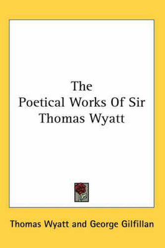 Cover image for The Poetical Works of Sir Thomas Wyatt