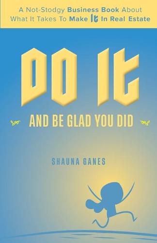 Cover image for Do It and Be Glad You Did: A Not-Stodgy Business Book About What it Takes to Make It in Real Estate