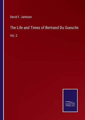 Cover image for The Life and Times of Bertrand Du Guesclin: Vol. 2