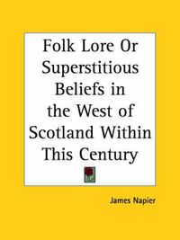 Cover image for Folk Lore or Superstitious Beliefs in the West of Scotland within This Century (1879)