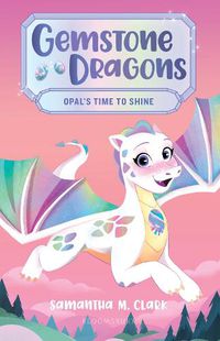 Cover image for Gemstone Dragons 1: Opal's Time to Shine