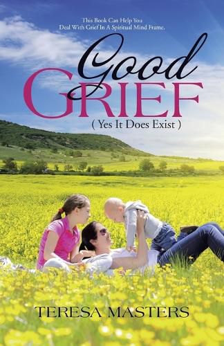 Cover image for Good Grief: ( Yes It Does Exist )