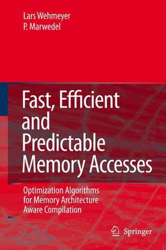 Cover image for Fast, Efficient and Predictable Memory Accesses: Optimization Algorithms for Memory Architecture Aware Compilation