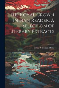 Cover image for The Royal Crown Indian Reader. A Selection of LIterary Extracts