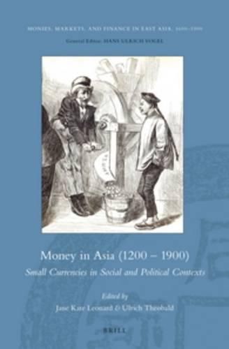 Cover image for Money in Asia (1200 - 1900): Small Currencies in Social and Political Contexts