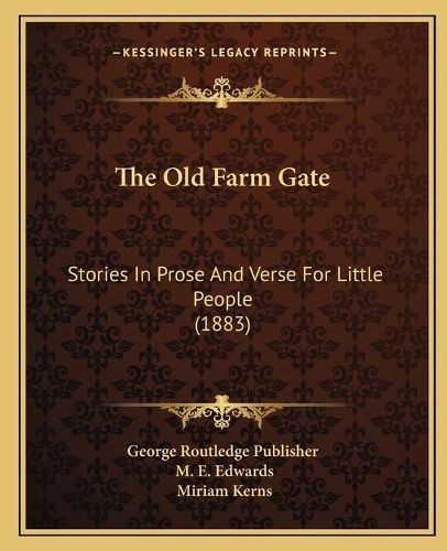 Cover image for The Old Farm Gate: Stories in Prose and Verse for Little People (1883)