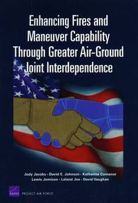 Cover image for Enhancing Fires and Maneuver Capability Through Greater Air-ground Joint Interdependence