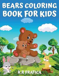 Cover image for Bears coloring book for kids: Coloring Book for Kids, Teenagers Boys and Girls, Cute bears activity book, Having Fun With High Quality Pictures