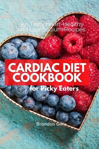 Cover image for Cardiac Diet for Picky Eaters: 35+ Tasty Heart-Healthy and Low Sodium Recipes